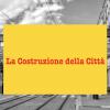 "La costruzione della città"